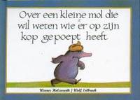 Over een kleine mol die wil weten wie er op zijn kop gepoept heeft by W.; Erlbrich, W. Holzwarth - 1994-01-01