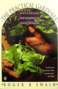 The Practical Gardener: Mastering the Elements of Good Growing