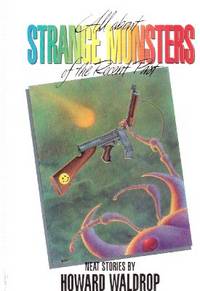 All About STRANGE MONSTERS of the Recent Past - Neat Stories ---by Howard Waldrop ---a Signed...