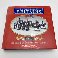 The Great Book of Britains: 100 Years of Britains Toy Soldiers