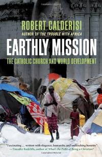 Earthly Mission: The Catholic Church and World Development by Calderisi, Robert