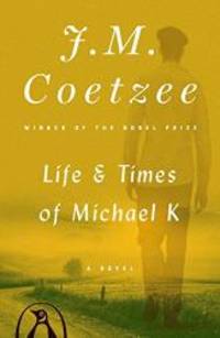 image of Life and Times of Michael K: A Novel