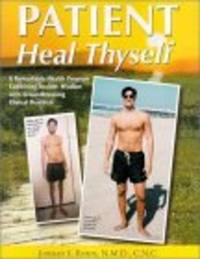 image of Patient Heal Thyself: A Remarkable Health Program Combining Ancient Wisdom With Groundbreaking Clinical Research