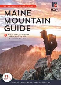 Maine Mountain Guide: Amc's Comprehensive Guide to the Hiking Trails of Maine, Featuring Baxter...