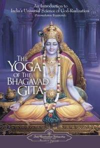 The Yoga of the Bhagavad Gita : An Introduction to India's Universal Science of God-Realization