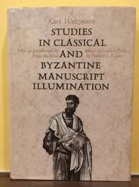 STUDIES IN CLASSICAL AND BYZANTINE MANUSCRIPT ILLUMINATION by Weitzmann, Kurt - 1971