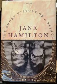 The Short History Of A Prince by Jane Hamilton - 1998