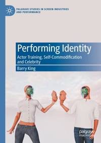Performing Identity : Actor Training, Self-Commodification and Celebrity
