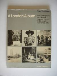 A London Album  -  Early Photographs Recording the History of the City and Its People from 1840...