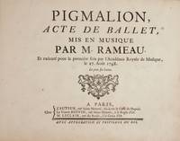 Pigmalion, Acte de Ballet ... exécuté pour la premiere fois par l'Académie Royale de Musique, le 27. Aout 1748. Le prix six livres. [Condensed score]