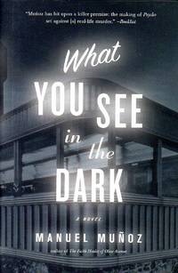 What You See in the Dark by Munoz, Manuel - 2011