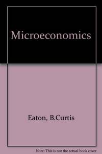 Microeconomics by Eaton, B.curtis & Eaton, Diane F - 1988