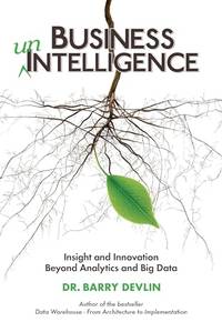 Business unIntelligence: Insight and Innovation beyond Analytics and Big Data: Insight &...