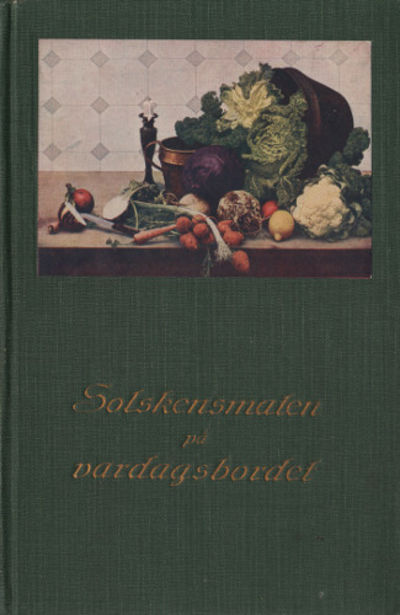 SOLSKENSMATEN PÅ VARDAGSBORDET. Receptbok för…