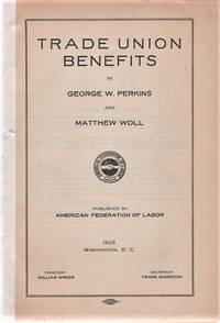 TRADE UNION BENEFITS by George W. and Matthew Woll Perkins - Paperback - First Edition - 1925 - from R & A Petrilla (SKU: 041365)