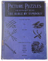 image of Picture Puzzles; or How to Read the Bible By Symbols. Designed Especially for the Boys and Girls to Stimulate a Greater Interest in The Holy Bible
