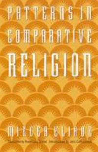 Patterns in Comparative Religion by Mircea Eliade - 1996