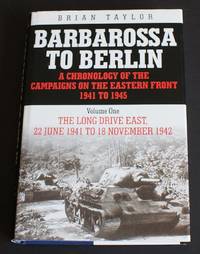 Barbarossa to Berlin: A Chronology of the Campaigns on the Eastern Front 1941 to 1945. Volume One...