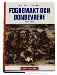 Fogdemakt och bondevrede. 1500-1718.