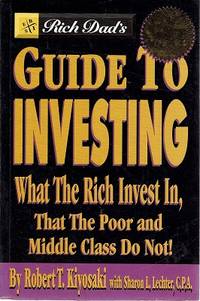 Rich Dad&#039;s Guide To Investing: What The Rich Invest In, That The Poor And Middle Class Do Not. by Kiyosaki Robert T; Lechter Sharon L - 2000