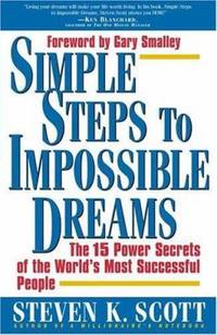 Simple Steps to Impossible Dreams : The 15 Power Secrets of the World's Most Successful People