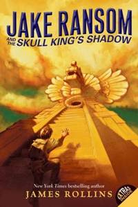 Jake Ransom and the Skull King&#039;s Shadow by James Rollins - 2010