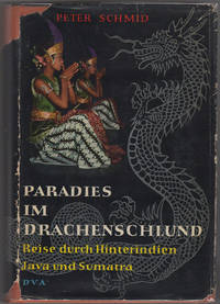 Paradies im Drachenschlund. Reise Durch Hinterindien, Java und Sumatra. Mit Zahlreichen Abbildungen Nach Aufnahmen des Verfassers by Schmid, Peter - 1956