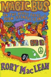 Magic Bus : On the Hippie Trail from Istanbul to India