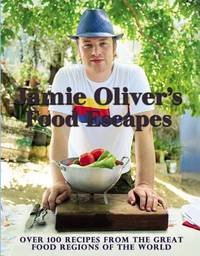 Jamie Oliver's Food Escapes : Over 100 Recipes from the Great Food Regions of the World