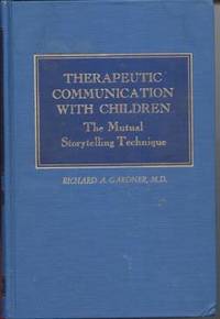 Therapeutic Communication with Children: The Mutual Storytelling Technique by Gardner, Richard A - 1971