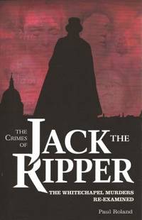cover of The Crimes of Jack the Ripper : The Whitechapel Murders Re-Examined