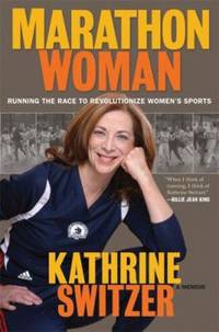 Marathon Woman : Running the Race to Revolutionize Women's Sports
