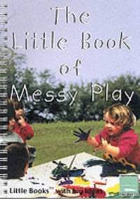The Little Book of Messy Play: Little Books with Big Ideas