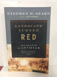 Landscape Turned Red the Battle of Antietam by Stephen W. Sears - 2003