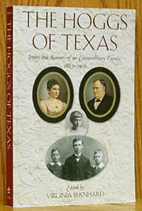 The Hoggs of Texas: Letters and Memoirs of an Extrodinary Family, 1887-1906 by Virginia (editor) Bernhard - Paperback - 1st ed. - 2013 - from Schroeder's Book Haven (SKU: E0667)