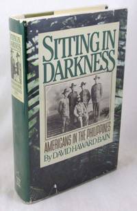 Sitting in Darkness: Americans in the Philippines by Bain, David Haward - 1984-09-01