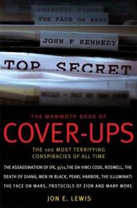 The Mammoth Book of Cover-Ups : The 100 Most Terrifying Conspiracies of All Time