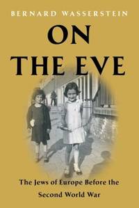 On the Eve: The Jews of Europe Before the Second World War by Wasserstein, Bernard - 2012