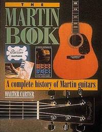 The Martin Book : A Complete History of Martin Guitars
