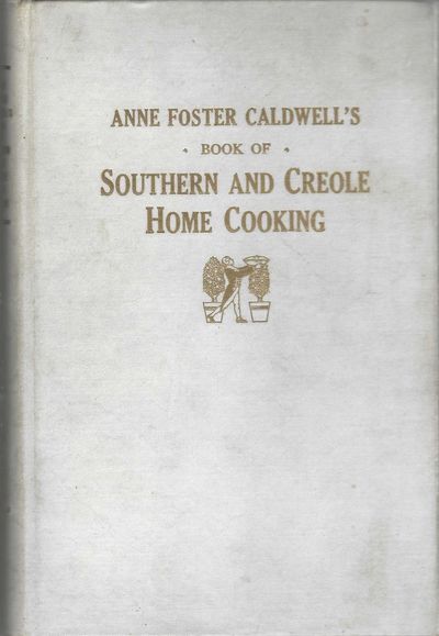 Anne Foster Caldwell's Book of Southern and Creole Home Cooking