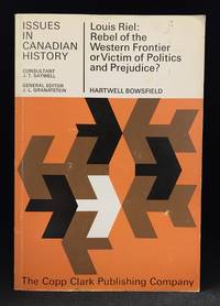 Louis Riel: Rebel of the Western Frontier or Victim of Politics and Prejudice? (Publisher series: Issues in… by H. (editor) (Biography of Louis Riel.) Bowsfield - Paperback - from Burton Lysecki Books, ABAC/ILAB (SKU: 008430)