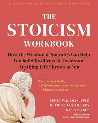 The Stoicism Workbook: How the Wisdom of Socrates Can Help You Build Resilience and Overcome...