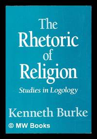 The rhetoric of religion : studies in logology / Kenneth Burke