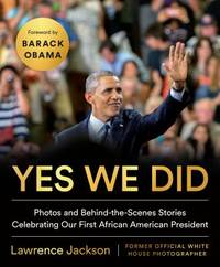 Yes We Did : Photos and Behind-the-Scenes Stories Celebrating Our First African-American President
