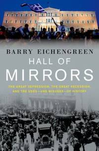 image of Hall of Mirrors : The Great Depression, the Great Recession, and the Uses-And Misuses-of History