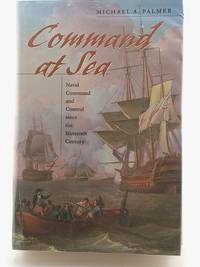 Command at Sea: Naval Command and Control since the Sixteenth Century