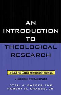 An Introduction To Theological Research: A Guide for College and Seminary Students: A Guide for College and Seminary Students Second Edition