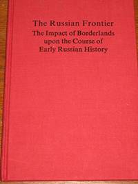 The Russian Frontier The Impact of Borderlands Upon the Course of Early Russian History