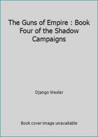 The Guns of Empire : Book Four of the Shadow Campaigns