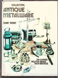 image of Collecting Antique Metalware - Tin Copper Pewter Brass Iron Bronze